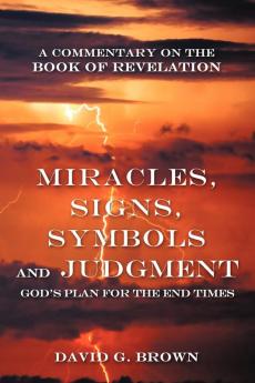 Miracles Signs Symbols and Judgment God's Plan for the End Times