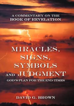 Miracles Signs Symbols and Judgment God's Plan for the End Times