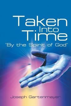 Taken Into Time by the Spirit of God