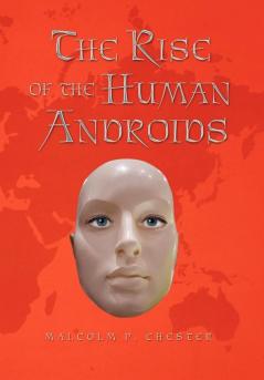 The Rise of the Human Androids