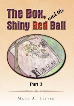 The Box and the Shiny Red Ball Part 3