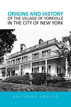 Origins and History of the Village of Yorkville in the City of New York