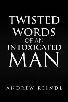 Twisted Words of an Intoxicated Man