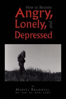 How to Become Angry Lonely and Depressed