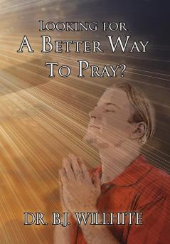 Looking for a Better Way to Pray?
