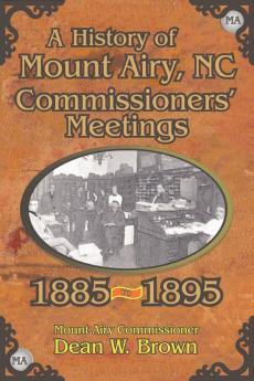 A History of the Mount Airy N. C. Commissioners' Meetings 1885-1895