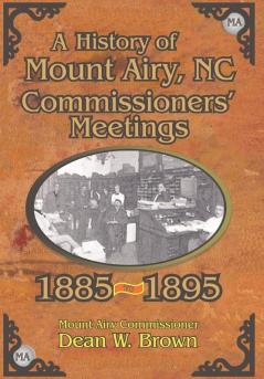 A History of the Mount Airy N. C. Commissioners' Meetings 1885-1895