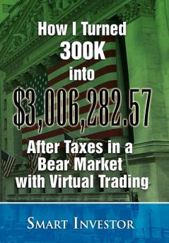 How I Turned 300K into $3006282.57 After Taxes in a Bear Market with Virtual Trading