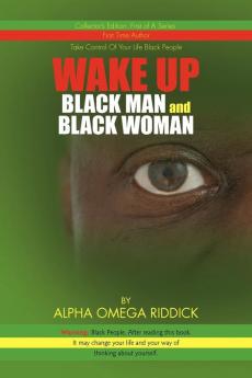 WAKE UP BLACK MAN and BLACK WOMAN