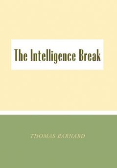 The Intelligence Break the Intelligence Break