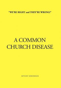 ''We're Right and They're Wrong!'' a Common Church Disease