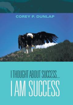 I Thought About Success...I Am Success