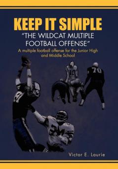 Keep It Simple''The Wildcat Multiple Football Offense