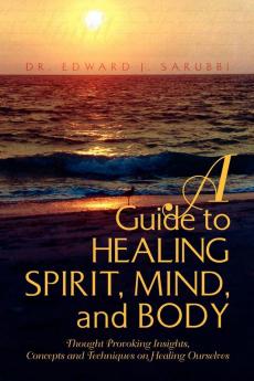 A Guide to Healing Spirit Mind and Body