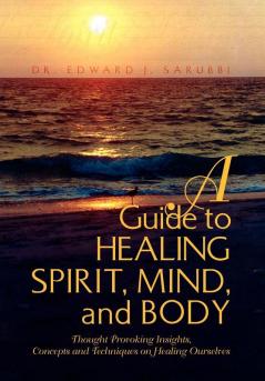 A Guide to Healing Spirit Mind and Body