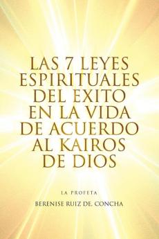 Las 7 Leyes Espirituales del Exito En La Vida de Acuerdo Al Kairos de Dios