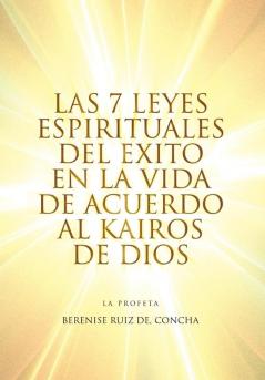 Las 7 Leyes Espirituales del Exito en la Vida de Acuerdo al Kairos de Dios