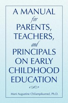 A Manual for Parents Teachers and Principals on Early Childhood Education