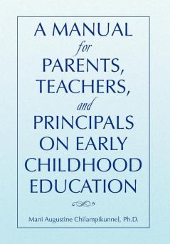 A Manual for Parents Teachers and Principals on Early Childhood Education