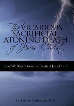 The Vicarious Sacrificial Atoning Death of Jesus Christ