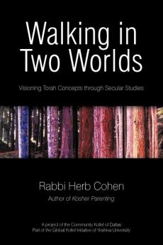 Walking in Two Worlds: Visioning Torah Concepts through Secular Studies