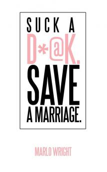 Suck a D*@k. Save a Marriage.