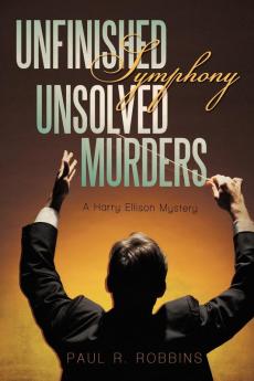 Unfinished Symphony Unsolved Murders: A Harry Ellison Mystery