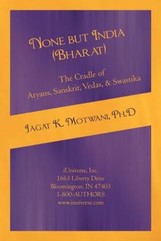 None but India (Bharat) The Cradle of Aryans Sanskrit Vedas & Swastika
