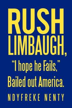 Rush Limbaugh I hope he Fails Bailed out America.