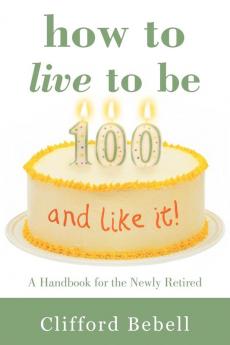 How to Live to Be 100-and Like It!