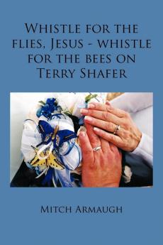Whistle for the Flies Jesus - Whistle for the Bees on Terry Shafer