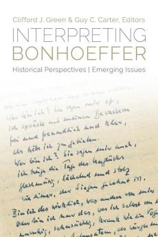 Interpreting Bonhoeffer: Historical Perspectives Emerging Issues