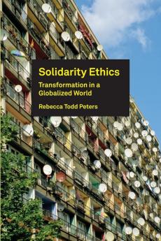 Solidarity Ethics: Transformation in a Globalized World