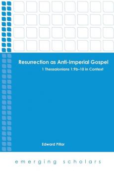 Resurrection as Anti-Imperial Gospel: 1 Thessalonians 1:9b-10 in Context (Emerging Scholars)