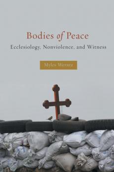 Bodies of Peace: Ecclesiology Nonviolence and Witness