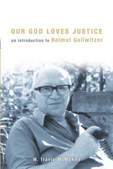 Our God Loves Justice: An Introduction to Helmut Gollwitzer