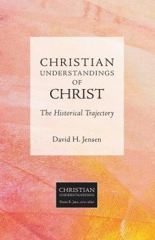 Christian Understandings of Christ: The Historical Trajectory