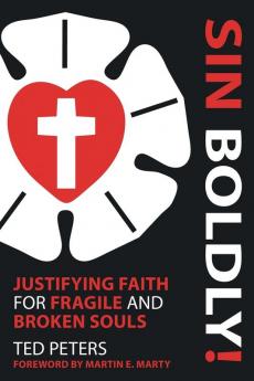 Sin Boldly!: Justifying Faith for Fragile and Broken Souls