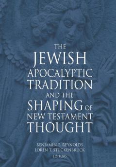 The Jewish Apocalyptic Tradition and the Shaping of the New Testament Thought