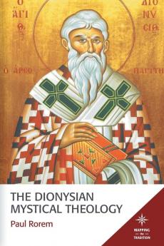 The Dionysian Mystical Theology (Mapping the Tradition)