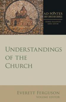 Understandings of the Church (Ad Fontes: Early Christian Sources)