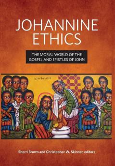 Johannine Ethics: The Moral World of the Gospel and Epistles of John (Mapping the Tradition)