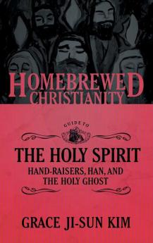 The Homebrewed Christianity Guide to the Holy Spirit: Hand-Raisers Han and the Holy Ghost: 6