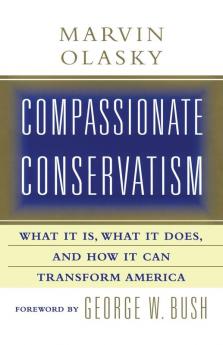 Compassionate Conservatism: What It Is What It Does and How It Can Transform