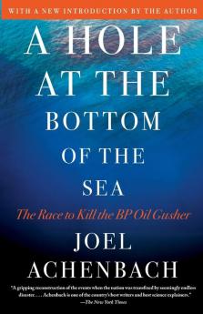 A Hole at the Bottom of the Sea: The Race to Kill the BP Oil Gusher