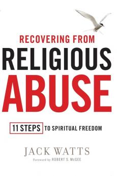 Recovering from Religious Abuse: 11 Steps to Spiritual Freedom