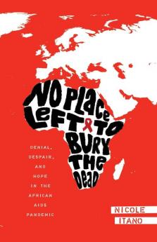 No Place Left to Bury the Dead: Denial Despair and Hope in the African AIDS Pande