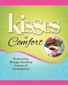 Kisses of Comfort: Heartwarming Messages that Bring Assurance & Encou