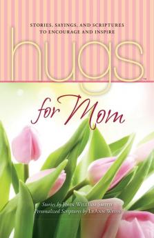 Hugs for Mom: Stories Sayings and Scriptures to Encourage and Inspire (Hugs Series)