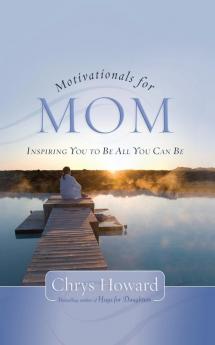 Motivationals for Mom: Inspiring You to Be All You Can Be